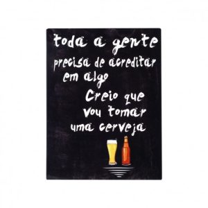 Placa «Toda a gente precisa de acreditar em algo creio que vou tomar uma cerveza»